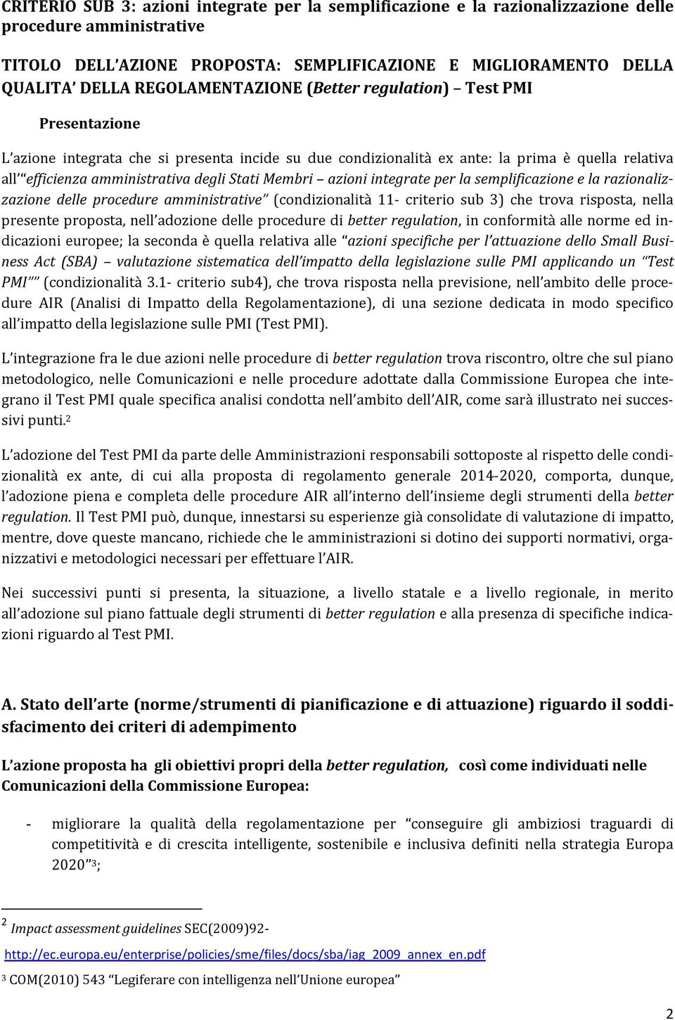 Stati Membri azioni integrate per la semplificazione e la razionalizzazione delle procedure amministrative (condizionalità 11- criterio sub 3) che trova risposta, nella presente proposta, nell