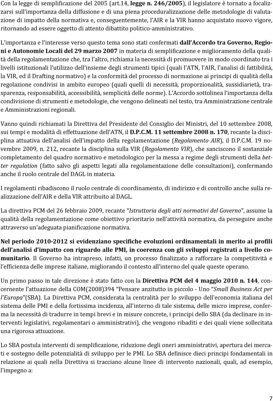 l AIR e la VIR hanno acquistato nuovo vigore, ritornando ad essere oggetto di attento dibattito politico-amministrativo.