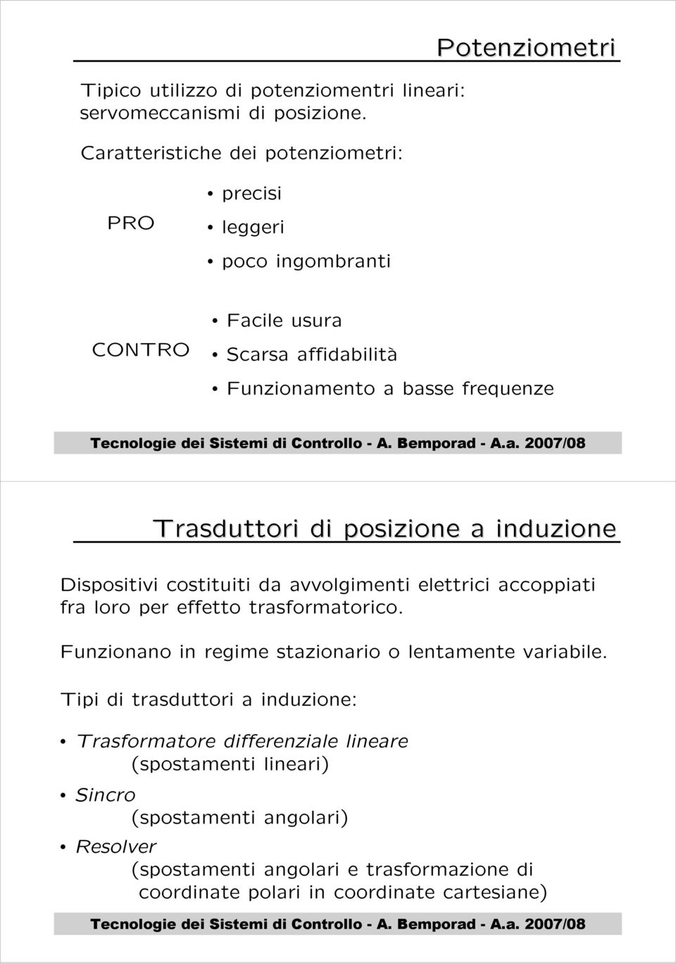 Trasduttori di posizione a induzione Dispositivi costituiti da avvolgimenti elettrici accoppiati fra loro per effetto trasformatorico.