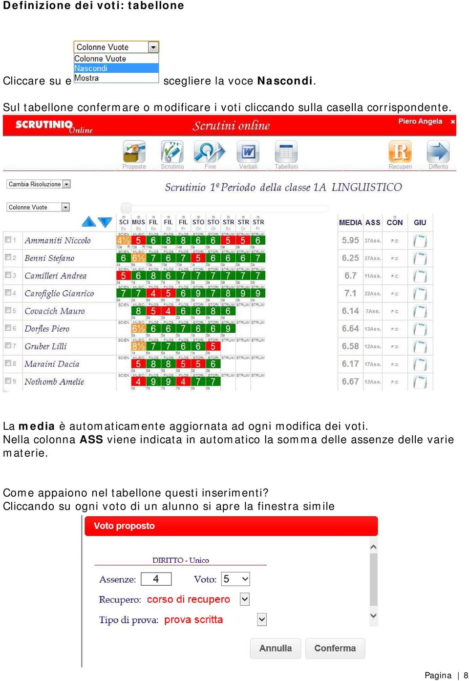 La media è automaticamente aggiornata ad ogni modifica dei voti.