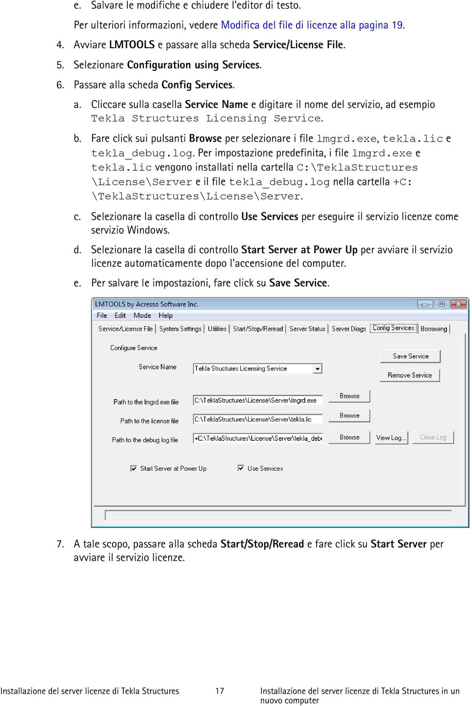 b. Fare click sui pulsanti Browse per selezionare i file lmgrd.exe, tekla.lic e tekla_debug.log. Per impostazione predefinita, i file lmgrd.exe e tekla.