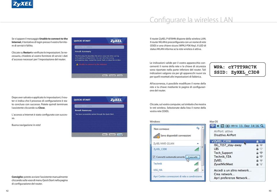 Il router ZyXEL P-870HN dispone della wireless LAN. Il router WLAN è preconfigurato con un nome di rete (SSID) e una chiave sicura (WPA2-PSK Key).