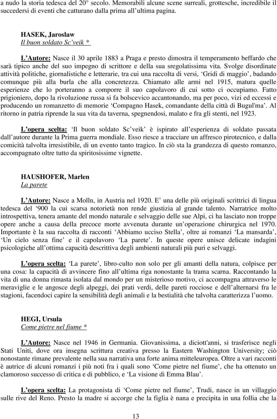 sregolatissima vita. Svolge disordinate attività politiche, giornalistiche e letterarie, tra cui una raccolta di versi, Gridi di maggio, badando comunque più alla burla che alla concretezza.