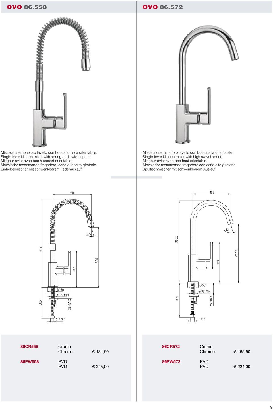 Miscelatore monoforo lavello con bocca alta orientabile. Single-lever kitchen mixer with high swivel spout. Mitigeur évier avec bec haut orientable.