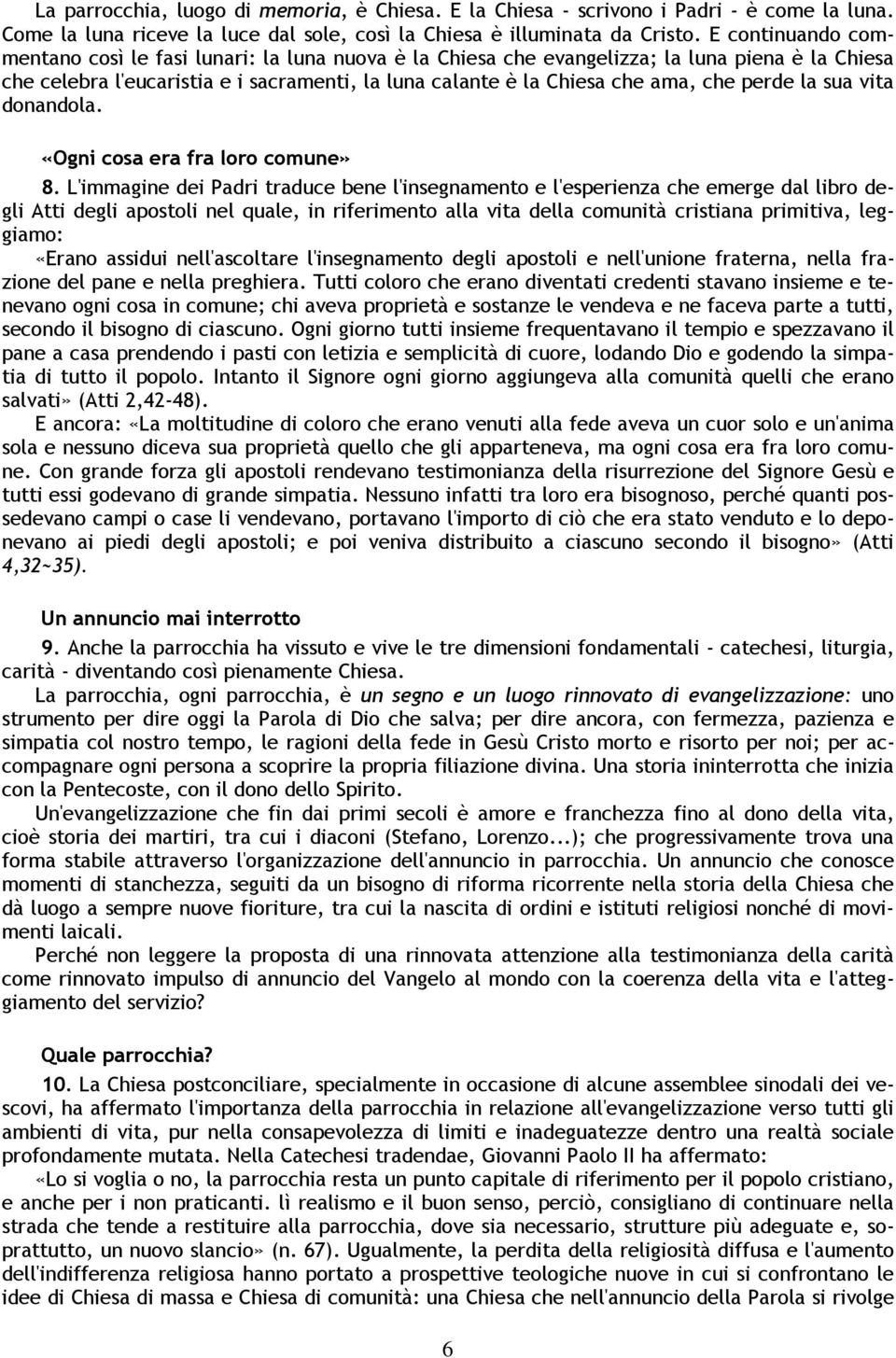 perde la sua vita donandola. «Ogni cosa era fra loro comune» 8.