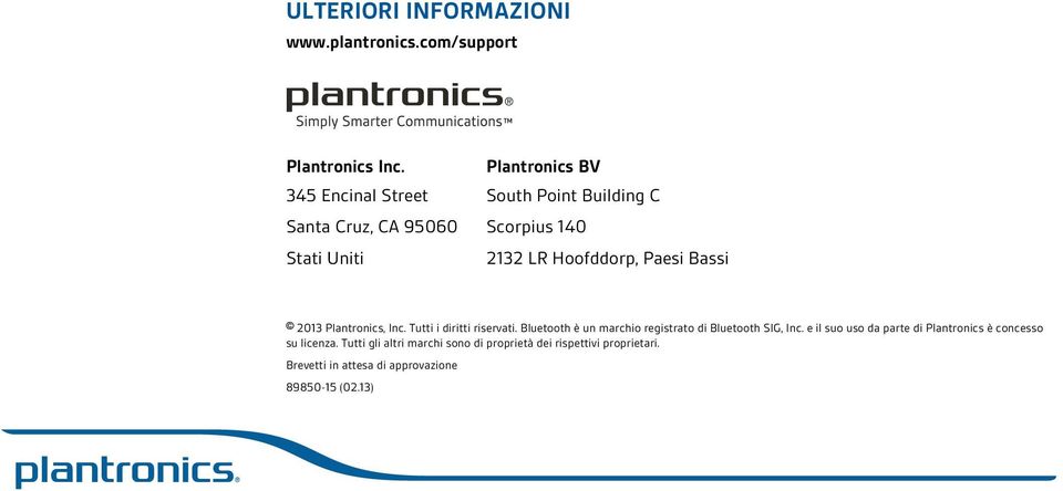 Paesi Bassi 2013 Plantronics, Inc. Tutti i diritti riservati. Bluetooth è un marchio registrato di Bluetooth SIG, Inc.