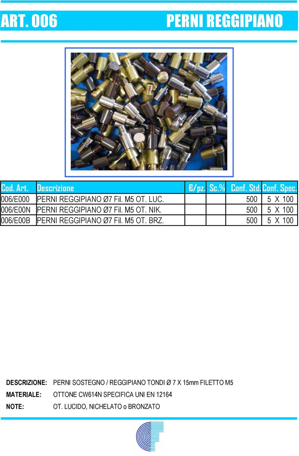 500 5 X 100 006/E00B PERNI REGGIPIANO Ø7 Fil. M5 OT. BRZ.