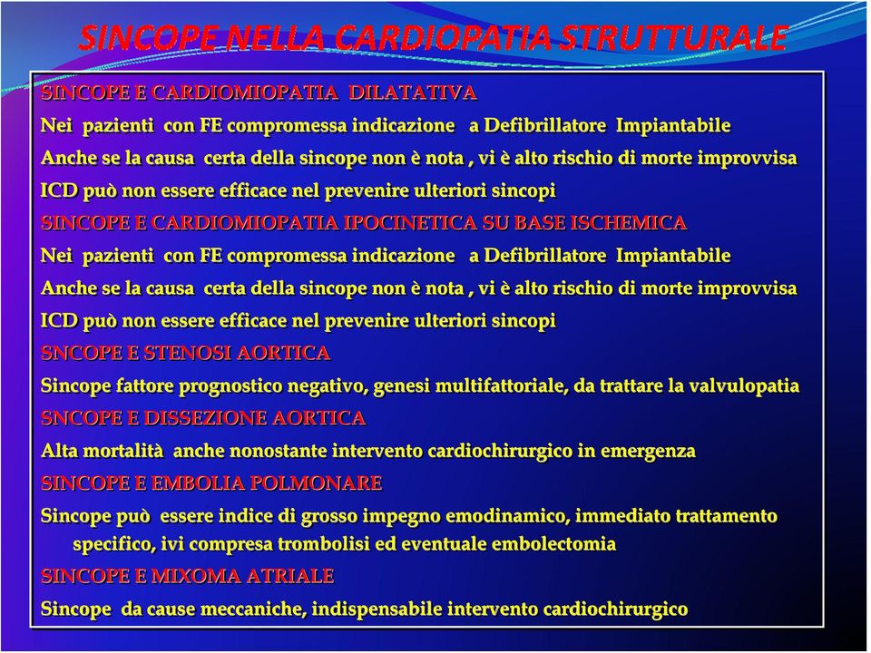 la causa certa della sincope non è nota, vi è alto rischio di morte improvvisa ICD può non essere efficace nel prevenire ulteriori sincopi SNCOPE E STENOSI AORTICA Sincope fattore prognostico