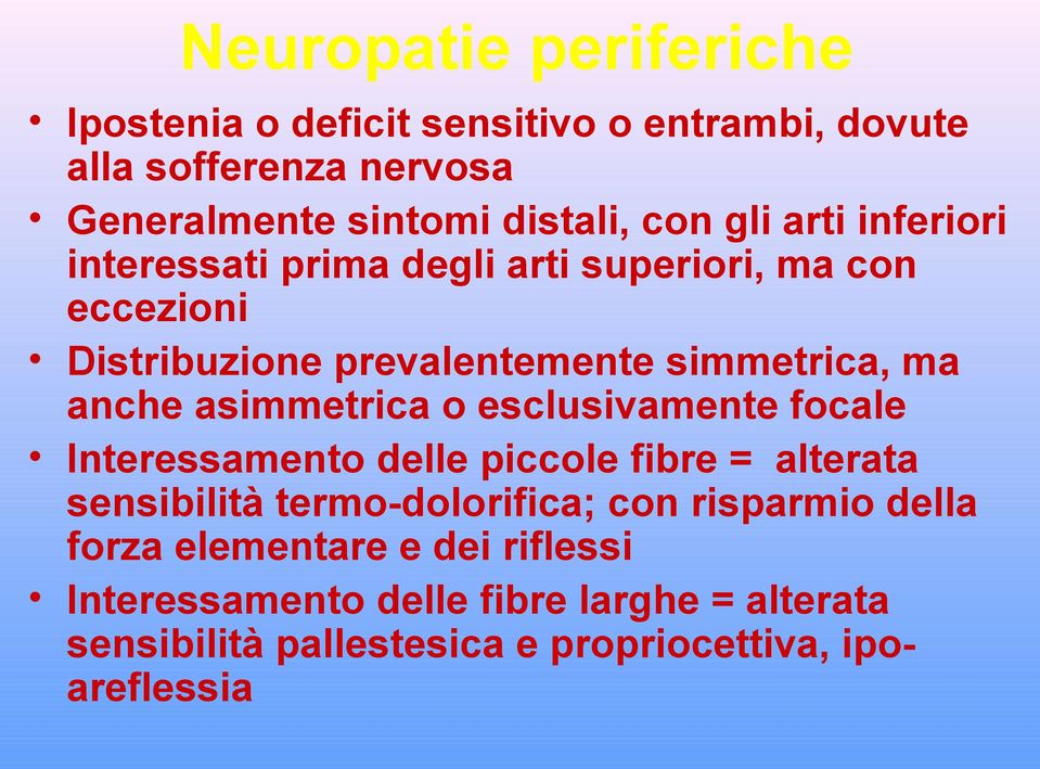 asimmetrica o esclusivamente focale Interessamento delle piccole fibre = alterata sensibilità termo-dolorifica; con risparmio