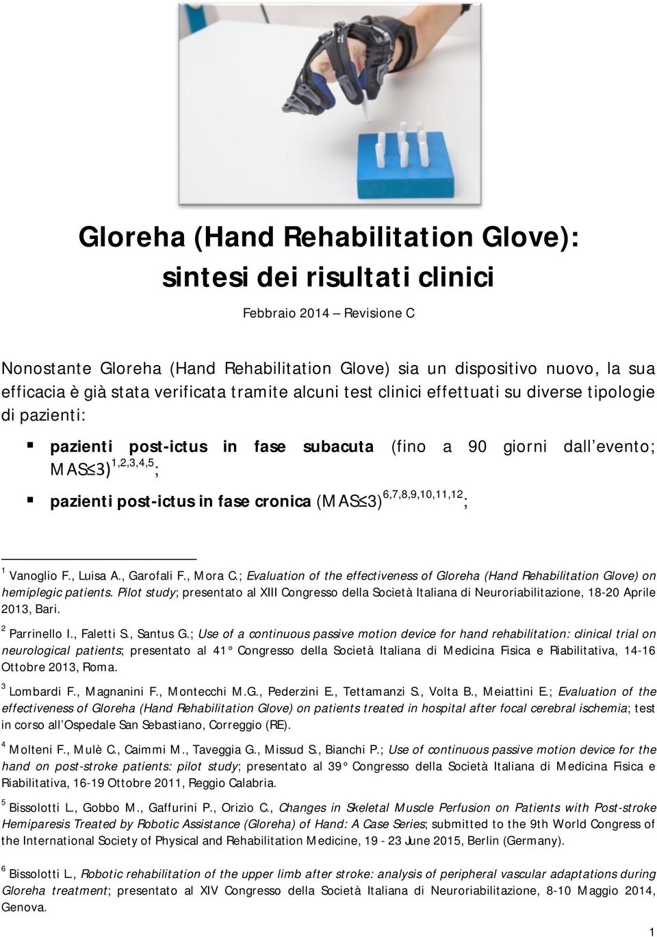 cronica (MAS 3) 6,7,8,9,1,11,12 ; 1 Vanoglio F., Luisa A., Garofali F., Mora C.; Evaluation of the effectiveness of Gloreha (Hand Rehabilitation Glove) on hemiplegic patients.