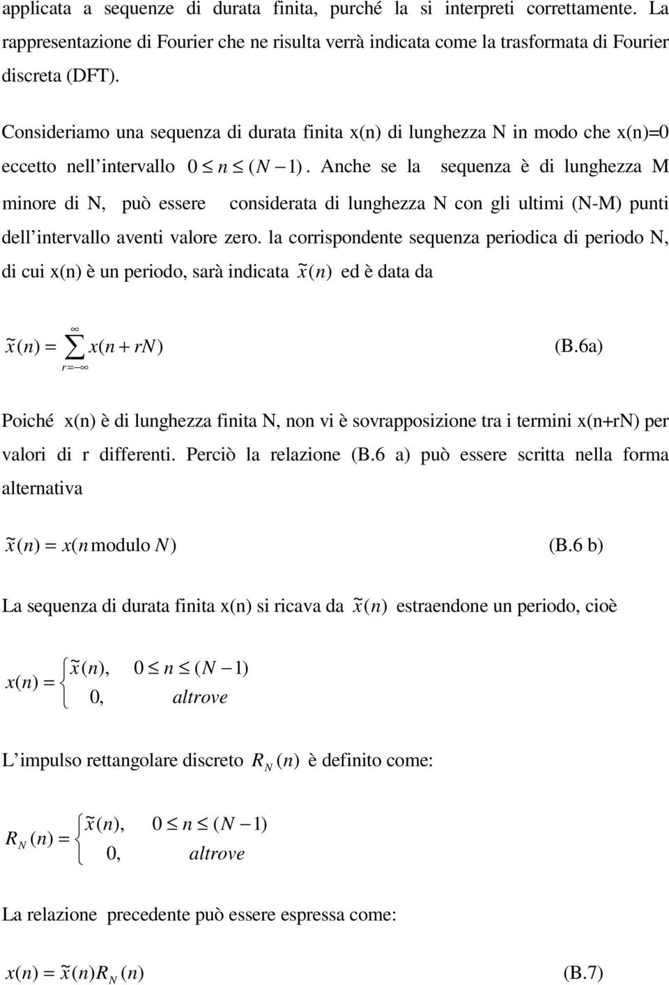 Anche se la sequenza è di lunghezza M minoe di, può essee consideata di lunghezza con gli ultimi -M punti dell intevallo aventi valoe zeo.