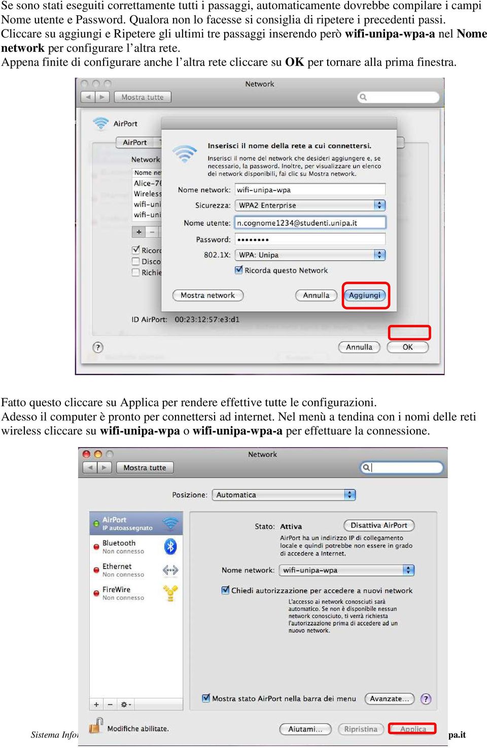 Cliccare su aggiungi e Ripetere gli ultimi tre passaggi inserendo però wifi-unipa-wpa-a nel Nome network per configurare l altra rete.