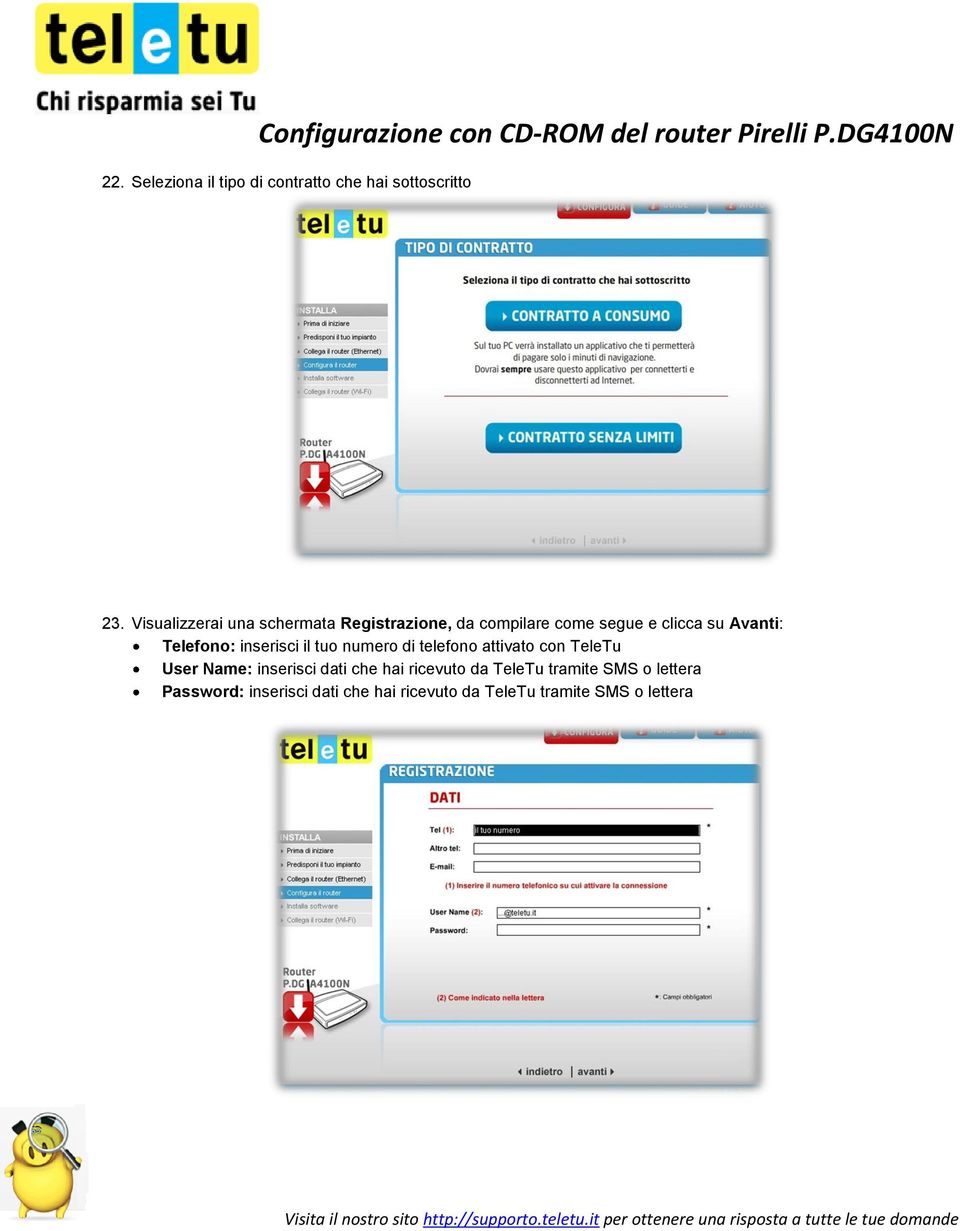 Telefono: inserisci il tuo numero di telefono attivato con TeleTu User Name: inserisci