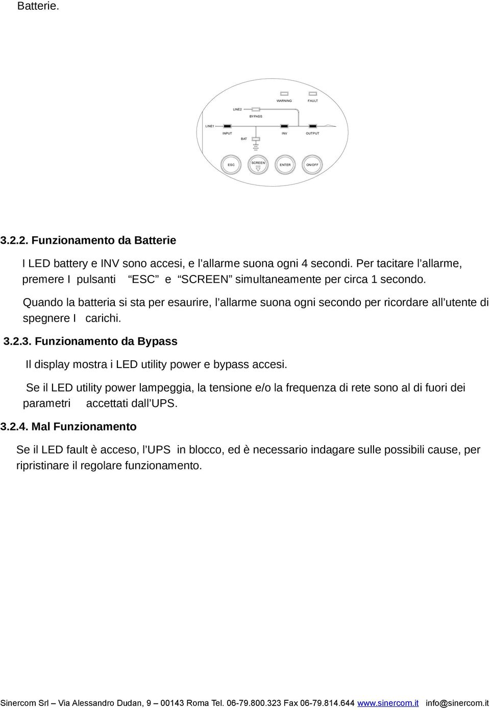 Quand la batteria si sta per esaurire, l allarme suna gni secnd per ricrdare all utente di spegnere I carichi. 3.