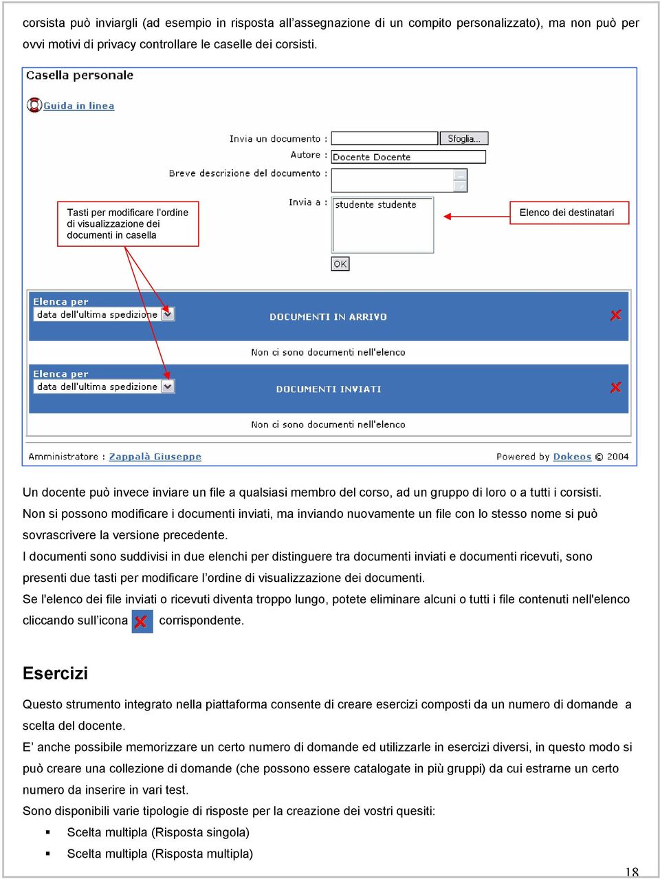 corsisti. Non si possono modificare i documenti inviati, ma inviando nuovamente un file con lo stesso nome si può sovrascrivere la versione precedente.