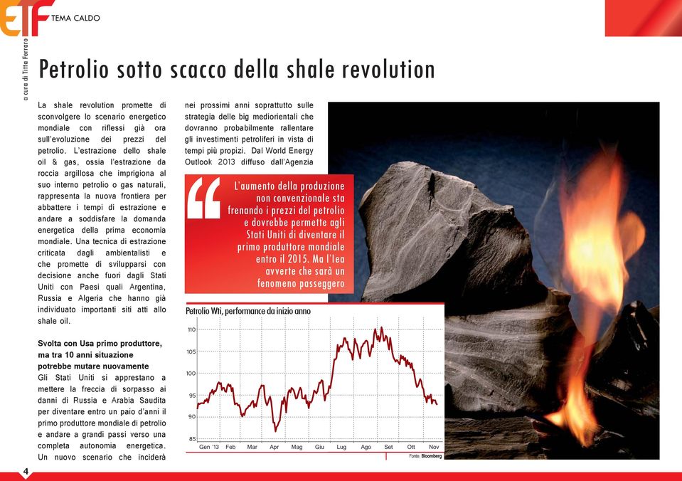 L estrazione dello shale oil & gas, ossia l estrazione da roccia argillosa che imprigiona al suo interno petrolio o gas naturali, rappresenta la nuova frontiera per abbattere i tempi di estrazione e