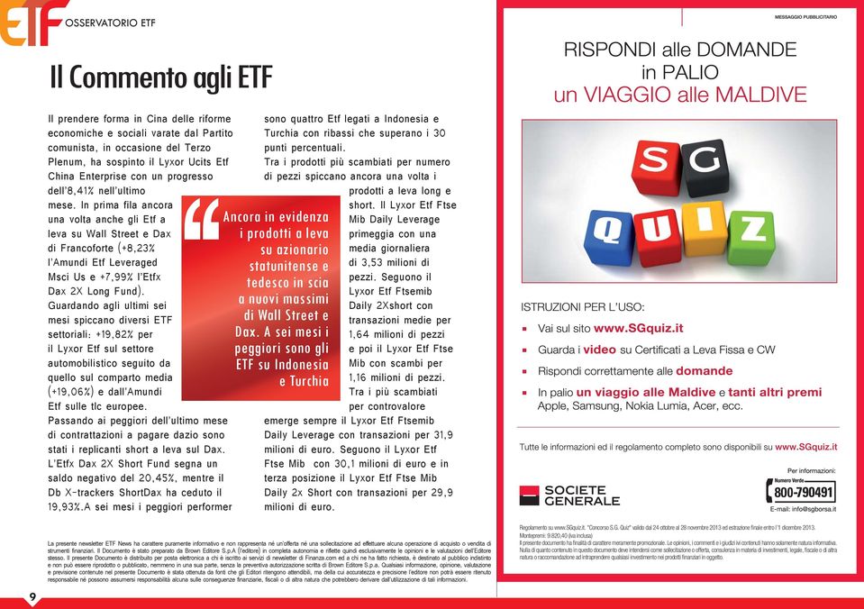 In prima fila ancora una volta anche gli Etf a leva su Wall Street e Dax di Francoforte (+8,23% l Amundi Etf Leveraged Msci Us e +7,99% l Etfx Dax 2X Long Fund).