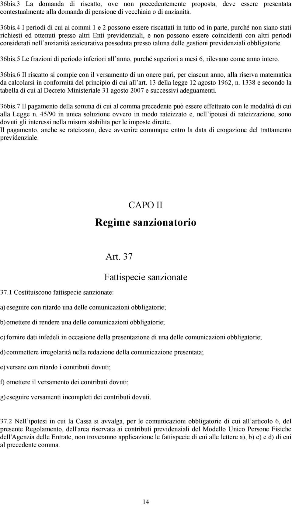 altri periodi considerati nell anzianità assicurativa posseduta presso taluna delle gestioni previdenziali obbligatorie. 36bis.