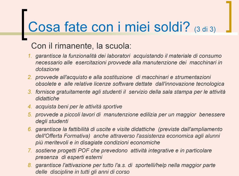 provvede all'acquisto e alla sostituzione di macchinari e strumentazioni obsolete e alle relative licenze software dettate dall'innovazione tecnologica 3.