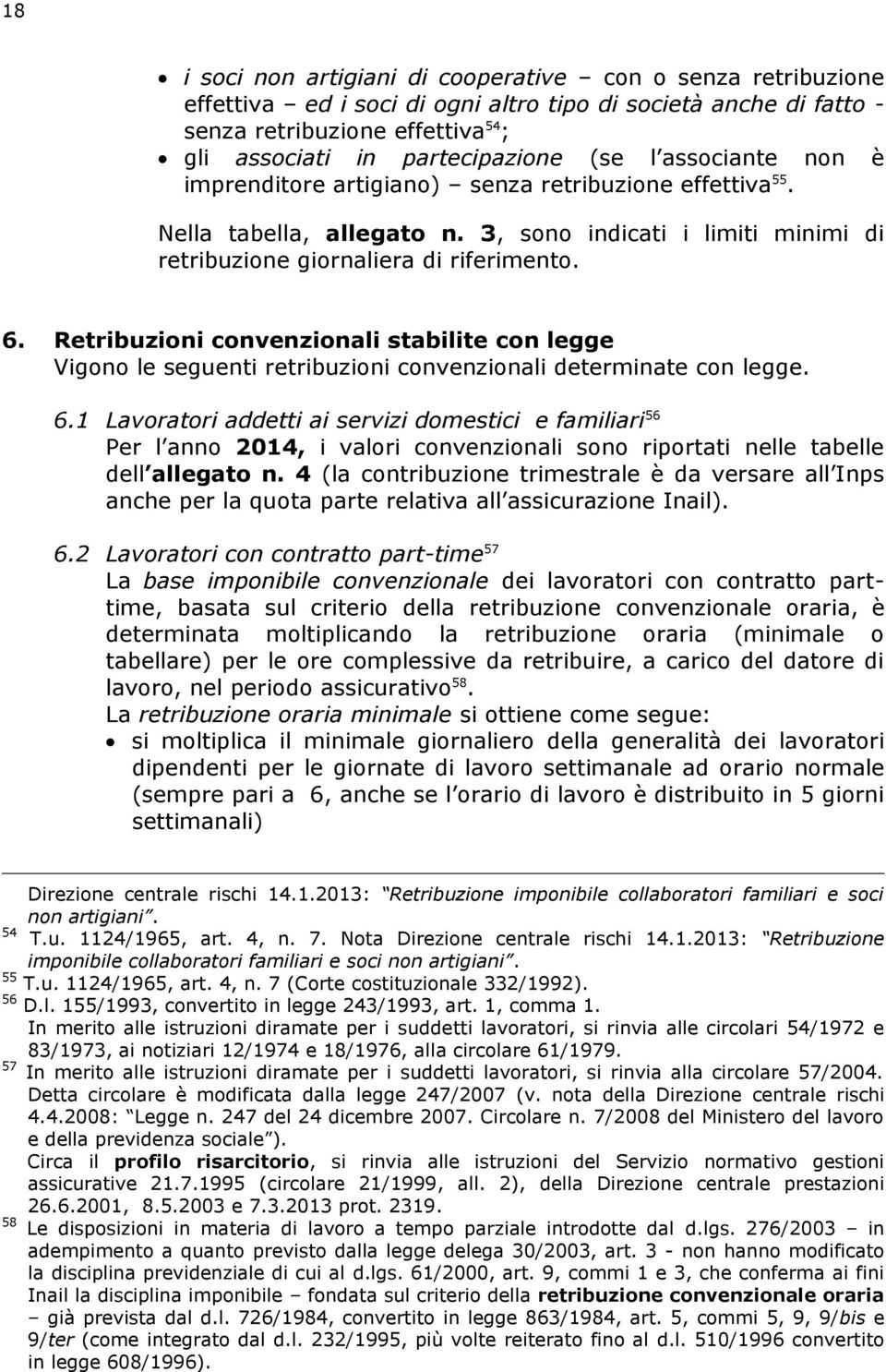 Retribuzioni convenzionali stabilite con legge Vigono le seguenti retribuzioni convenzionali determinate con legge. 6.