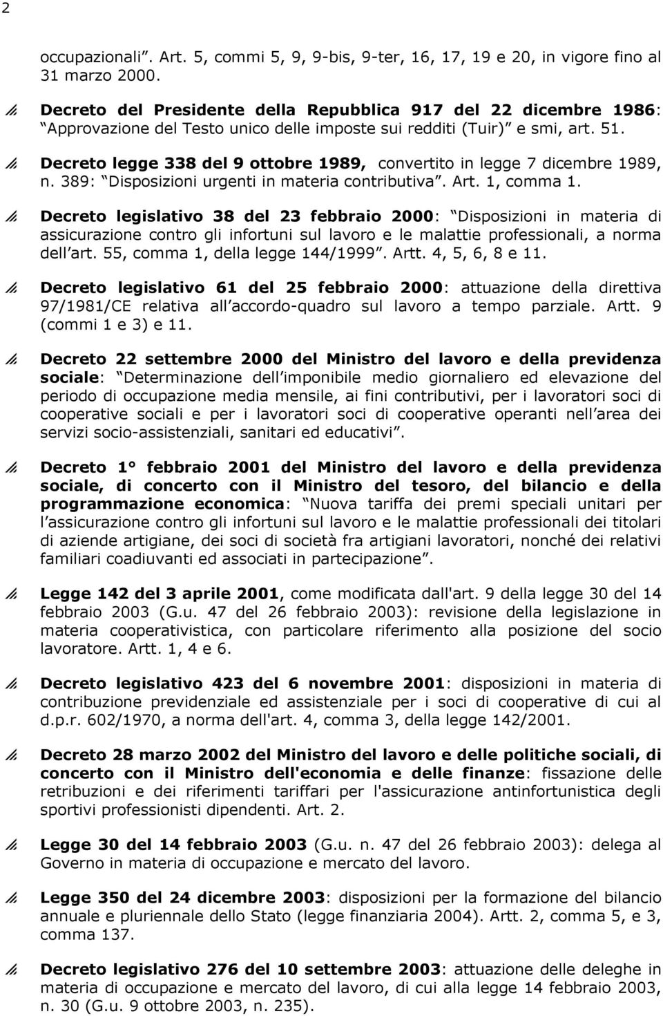 Decreto legge 338 del 9 ottobre 1989, convertito in legge 7 dicembre 1989, n. 389: Disposizioni urgenti in materia contributiva. Art. 1, comma 1.