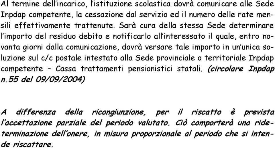 soluzione sul c/c postale intestato alla Sede provinciale o territoriale Inpdap competente Cassa trattamenti pensionistici statali. (circolare Inpdap n.