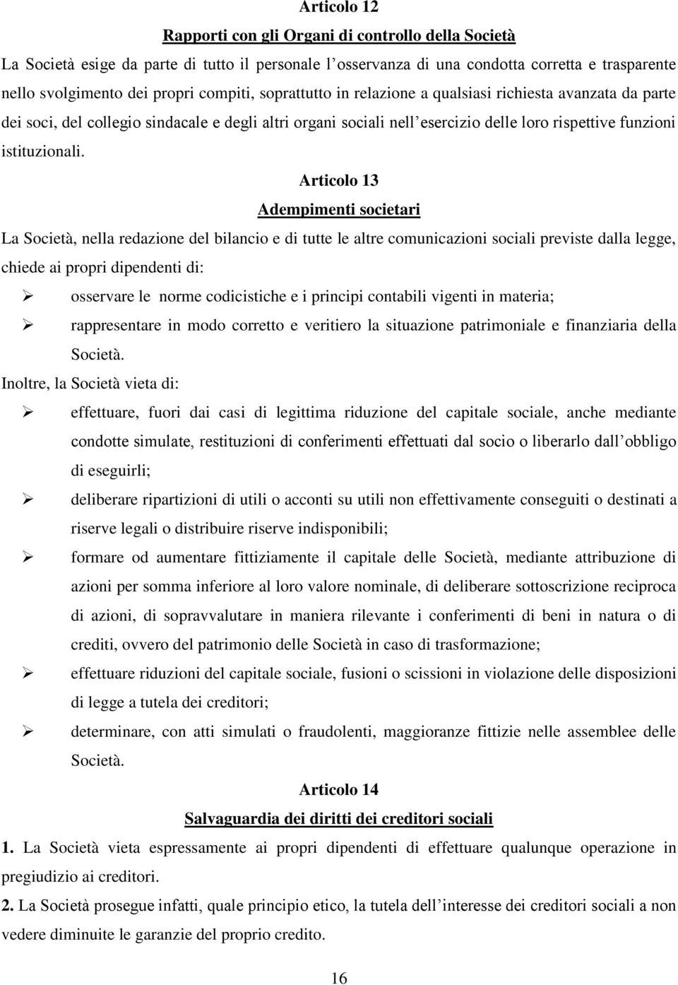 Articolo 13 Adempimenti societari La Società, nella redazione del bilancio e di tutte le altre comunicazioni sociali previste dalla legge, chiede ai propri dipendenti di: osservare le norme