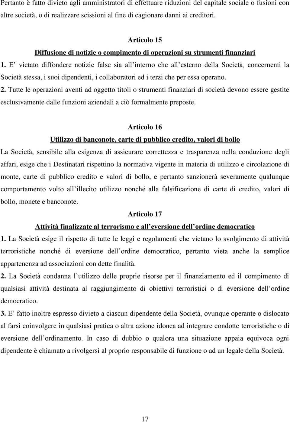 E vietato diffondere notizie false sia all interno che all esterno della Società, concernenti la Società stessa, i suoi dipendenti, i collaboratori ed i terzi che per essa operano. 2.