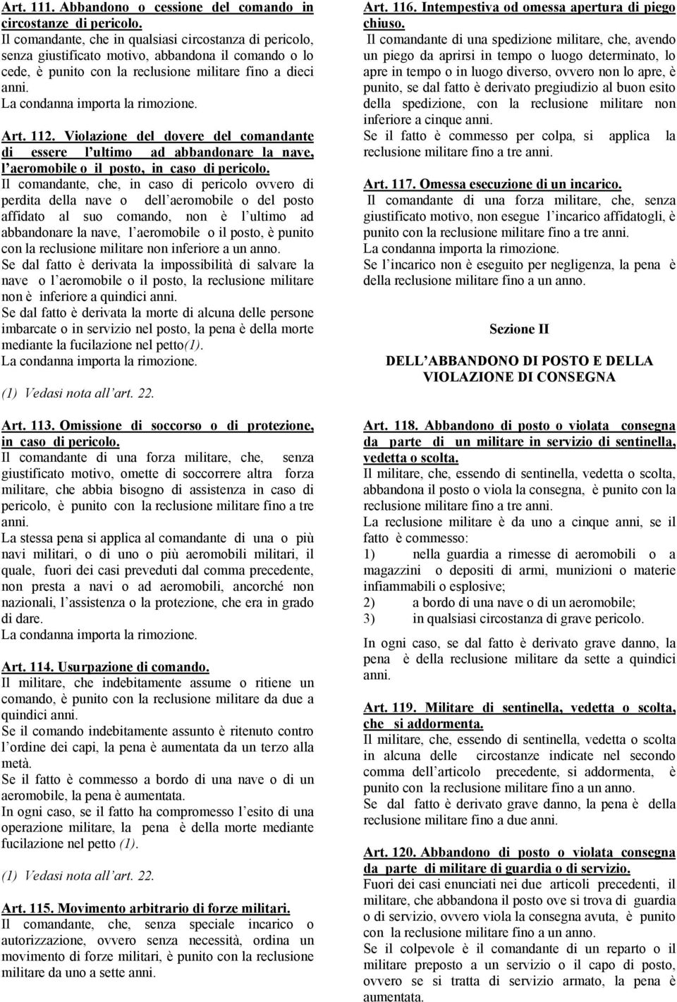 La condanna importa la rimozione. Art. 112. Violazione del dovere del comandante di essere l ultimo ad abbandonare la nave, l aeromobile o il posto, in caso di pericolo.