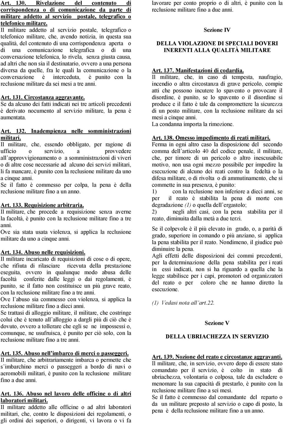 di una conversazione telefonica, lo rivela, senza giusta causa, ad altri che non sia il destinatario, ovvero a una persona diversa da quelle, fra le quali la comunicazione o la conversazione è