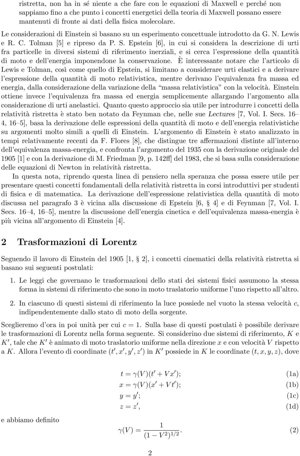 Epstein [6], in cui si considera la descrizione di urti fra particelle in diversi sistemi di riferimento inerziali, e si cerca l espressione della quantità di moto e dell energia imponendone la