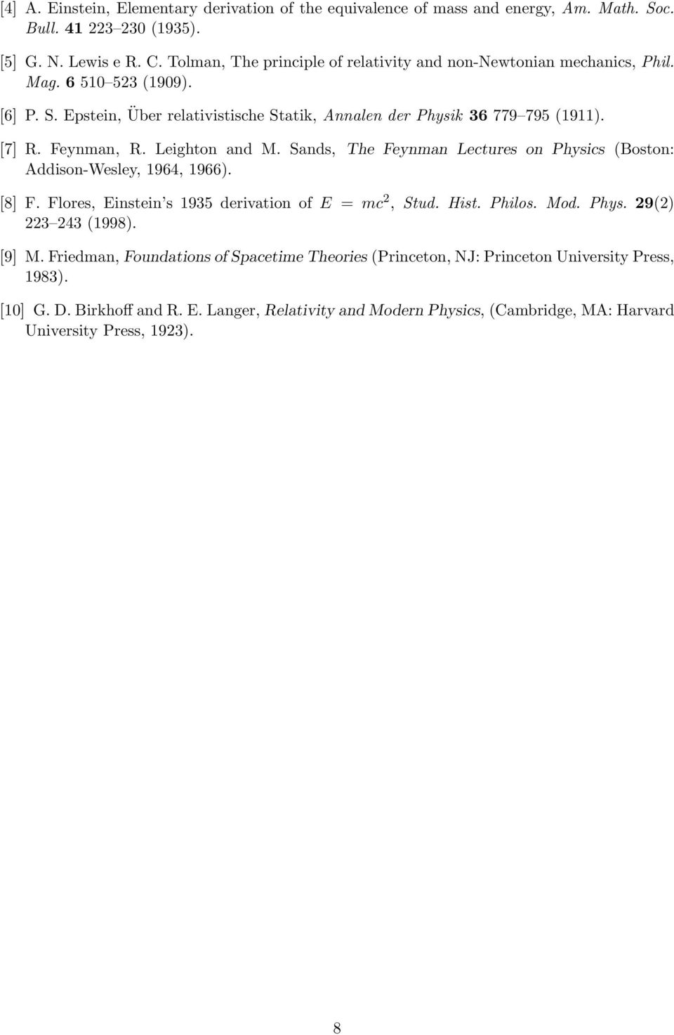 Feynman, R. Leighton and M. Sands, The Feynman Lectures on Physics (Boston: Addison-Wesley, 1964, 1966). [8] F. Flores, Einstein s 1935 derivation of E = mc 2, Stud. Hist. Philos. Mod. Phys. 29(2) 223 243 (1998).