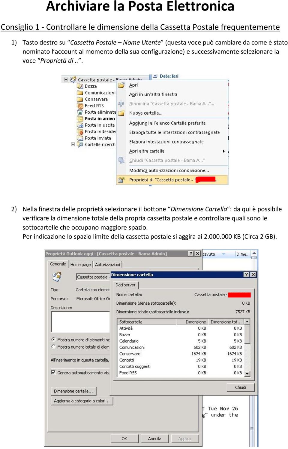 .. 2) Nella finestra delle proprietà selezionare il bottone Dimensione Cartella : da qui è possibile verificare la dimensione totale della propria cassetta