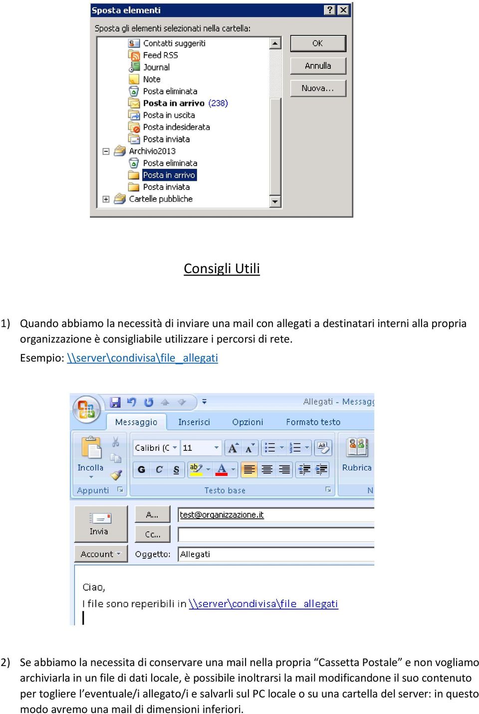 Esempio: \\server\condivisa\file_allegati 2) Se abbiamo la necessita di conservare una mail nella propria Cassetta Postale e non vogliamo