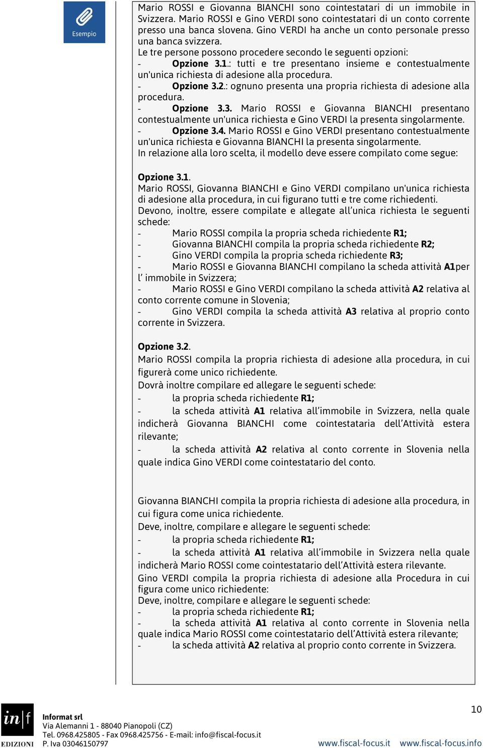 : tutti e tre presentano insieme e contestualmente un'unica richiesta di adesione alla procedura. - Opzione 3.