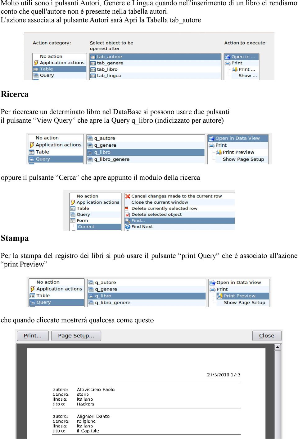 L'azione associata al pulsante Autori sarà Apri la Tabella tab_autore Ricerca Per ricercare un determinato libro nel DataBase si possono usare due pulsanti