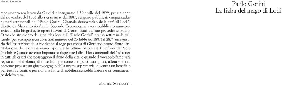 Secondo Cremonesi vi aveva pubblicato numerosi articoli sulla biografia, le opere i lavori di Gorini tratti dal suo precedente studio.
