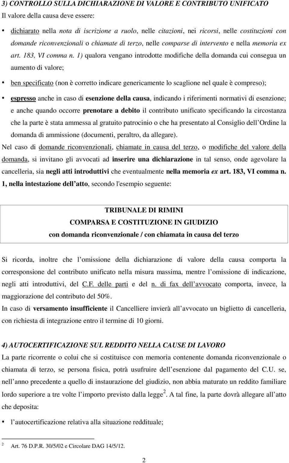 1) qualora vengano introdotte modifiche della domanda cui consegua un aumento di valore; ben specificato (non è corretto indicare genericamente lo scaglione nel quale è compreso); espresso anche in