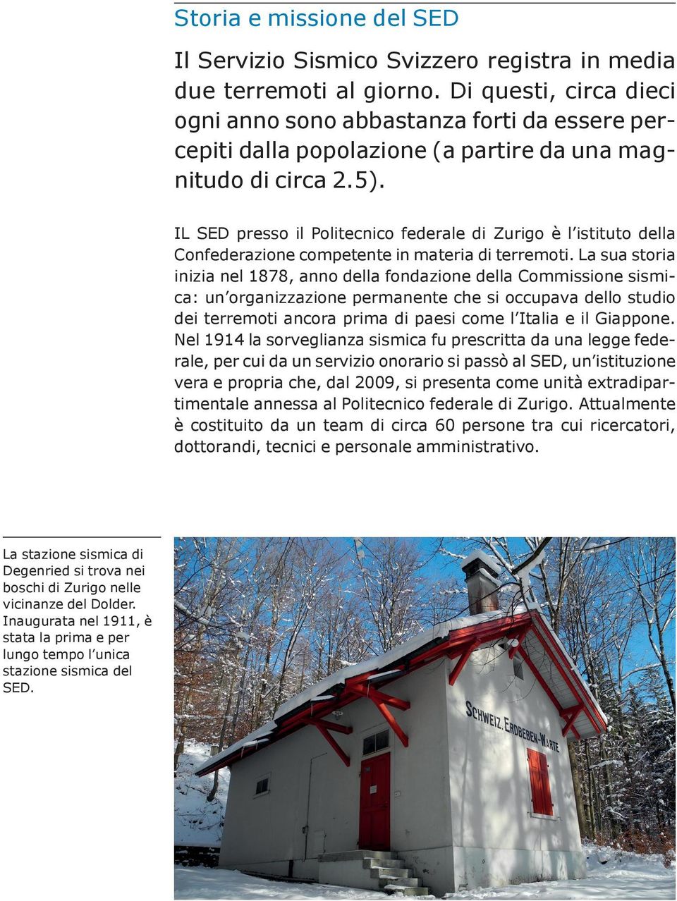 IL SED presso il Politecnico federale di Zurigo è l istituto della Confederazione competente in materia di terremoti.