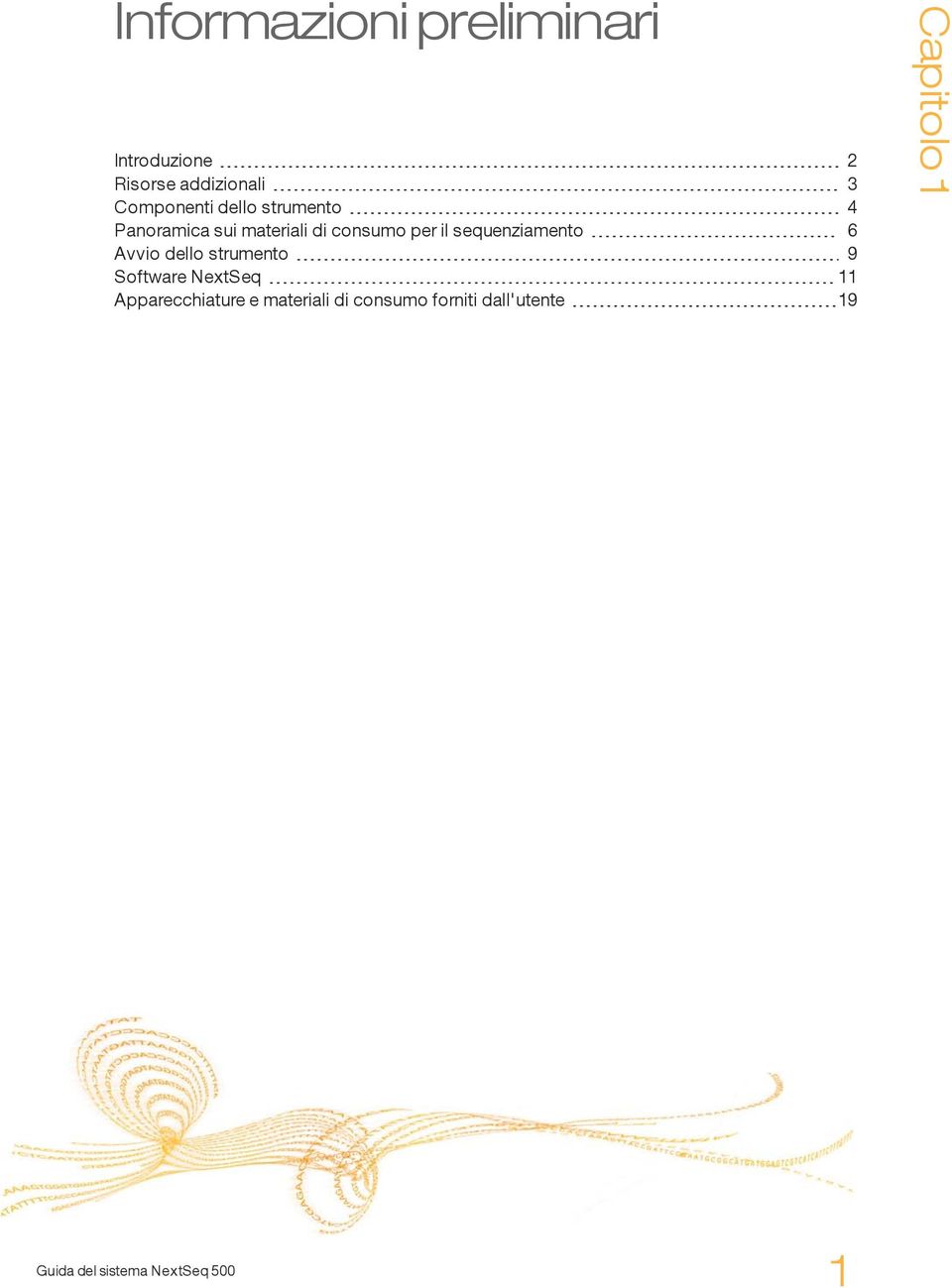 il sequenziamento 6 Avvio dello strumento 9 Software NextSeq 11 Apparecchiature e
