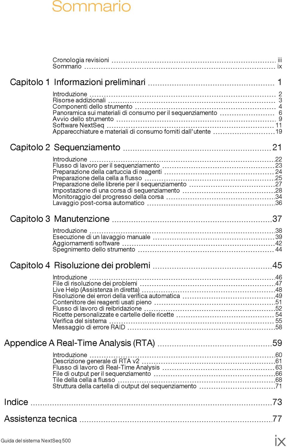 sequenziamento 23 Preparazione della cartuccia di reagenti 24 Preparazione della cella a flusso 25 Preparazione delle librerie per il sequenziamento 27 Impostazione di una corsa di sequenziamento 28