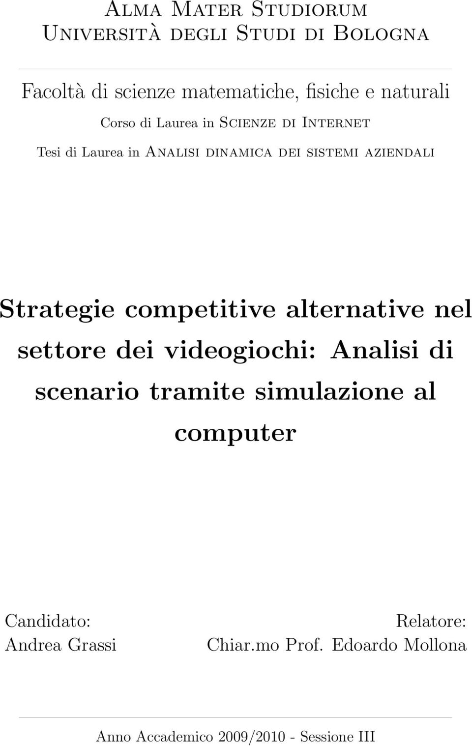 competitive alternative nel settore dei videogiochi: Analisi di scenario tramite simulazione al computer