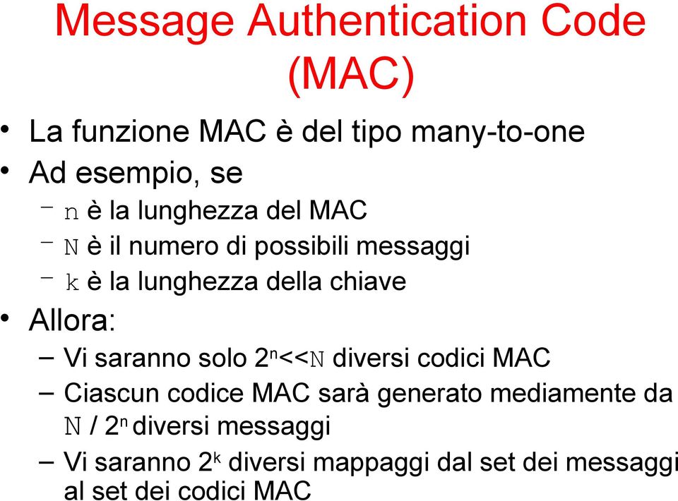 Allora: Vi saranno solo 2n<<N diversi codici MAC Ciascun codice MAC sarà generato mediamente