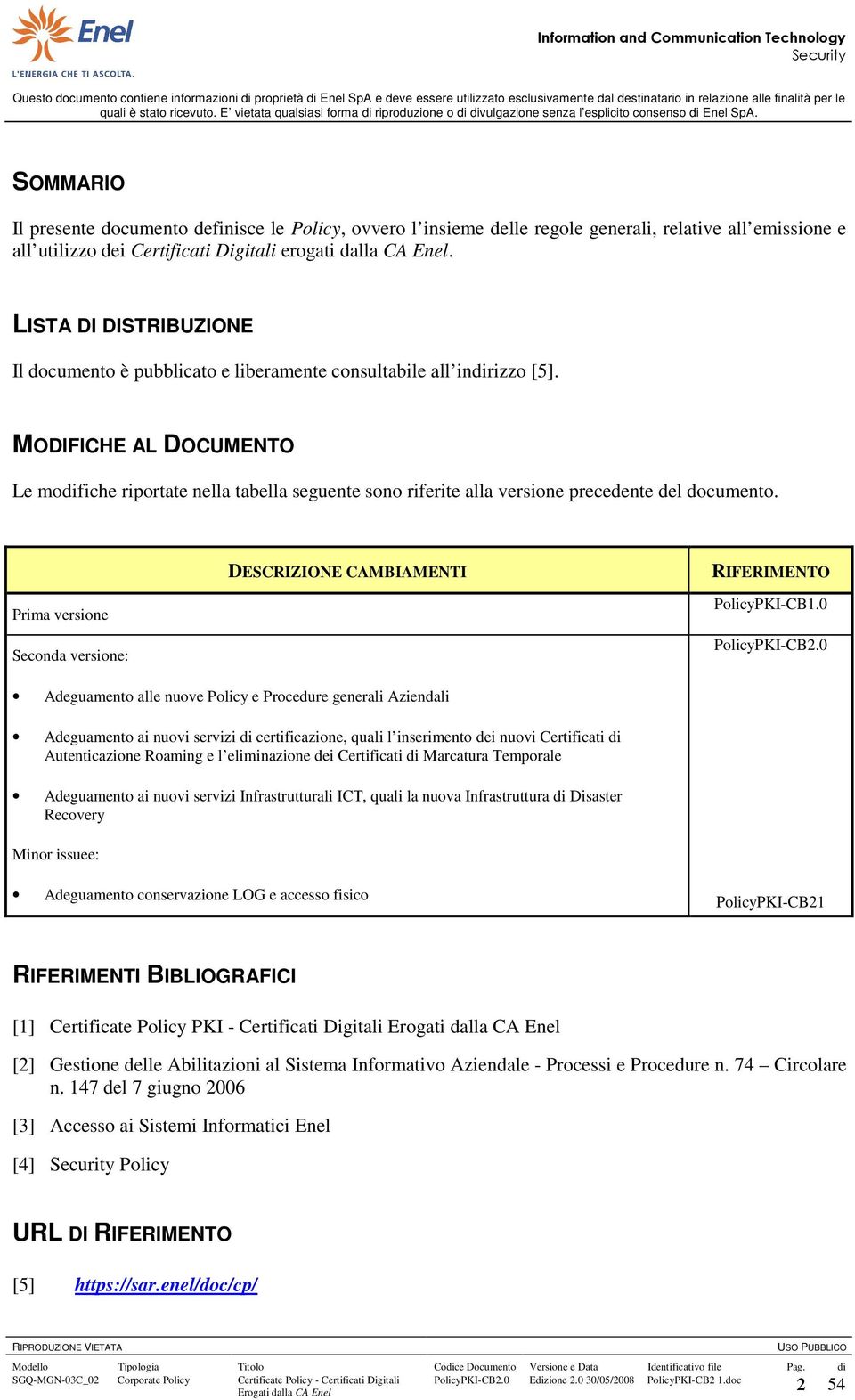 MODIFICHE AL DOCUMENTO Le modifiche riportate nella tabella seguente sono riferite alla versione precedente del documento.