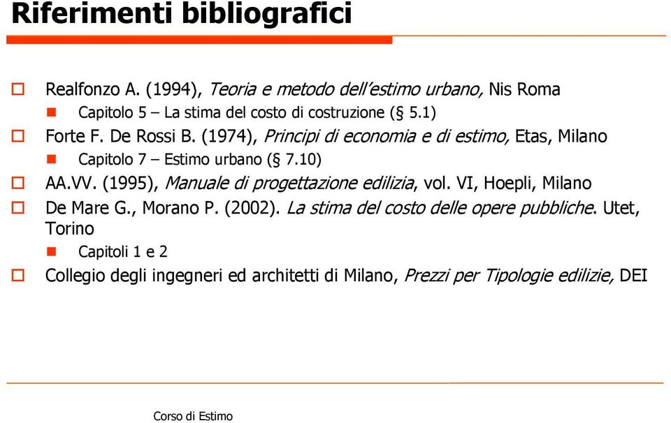 De Rossi B. (1974), Principi di economia e di estimo, Etas, Milano Capitolo 7 Estimo urbano ( 7.10) AA.VV.