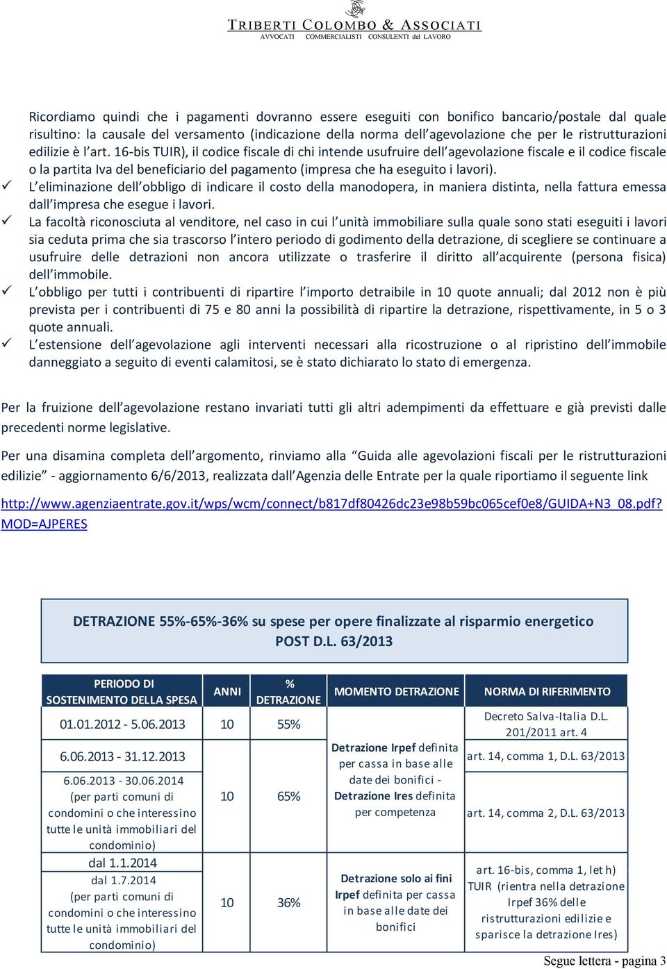 16-bis TUIR), il codice fiscale di chi intende usufruire dell agevolazione fiscale e il codice fiscale o la partita Iva del beneficiario del pagamento (impresa che ha eseguito i lavori).