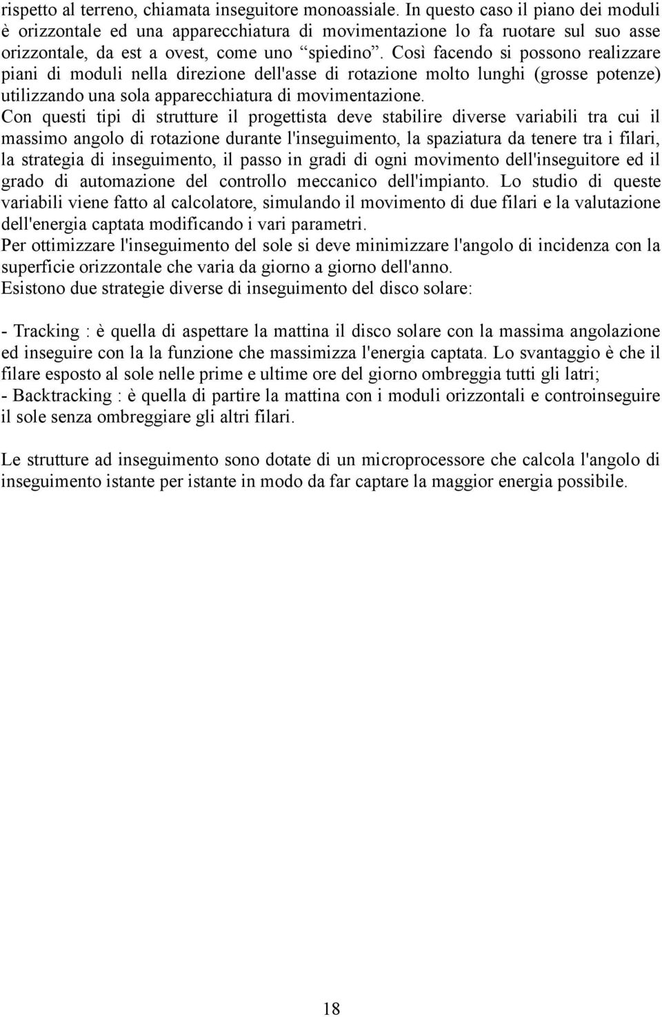 Così facendo si possono realizzare piani di moduli nella direzione dell'asse di rotazione molto lunghi (grosse potenze) utilizzando una sola apparecchiatura di movimentazione.