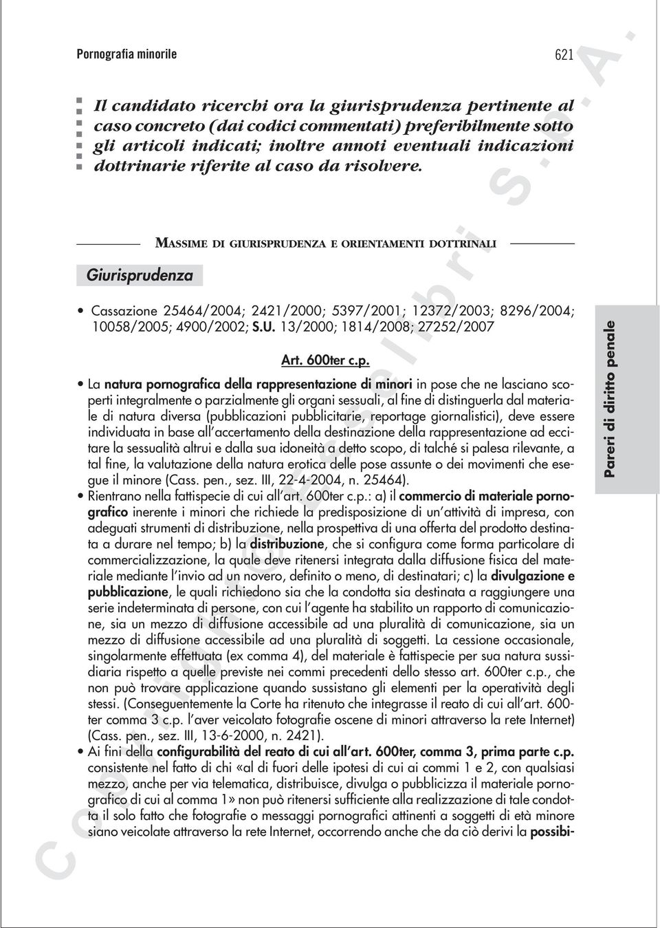 Giurisprudenza MASSIME DI GIURISPRUDENZA E ORIENTAMENTI DOTTRINALI Cassazione 25464/2004; 2421/2000; 5397/2001; 12372/2003; 8296/2004; 10058/2005; 4900/2002; S.U. 13/2000; 1814/2008; 27252/2007 Art.