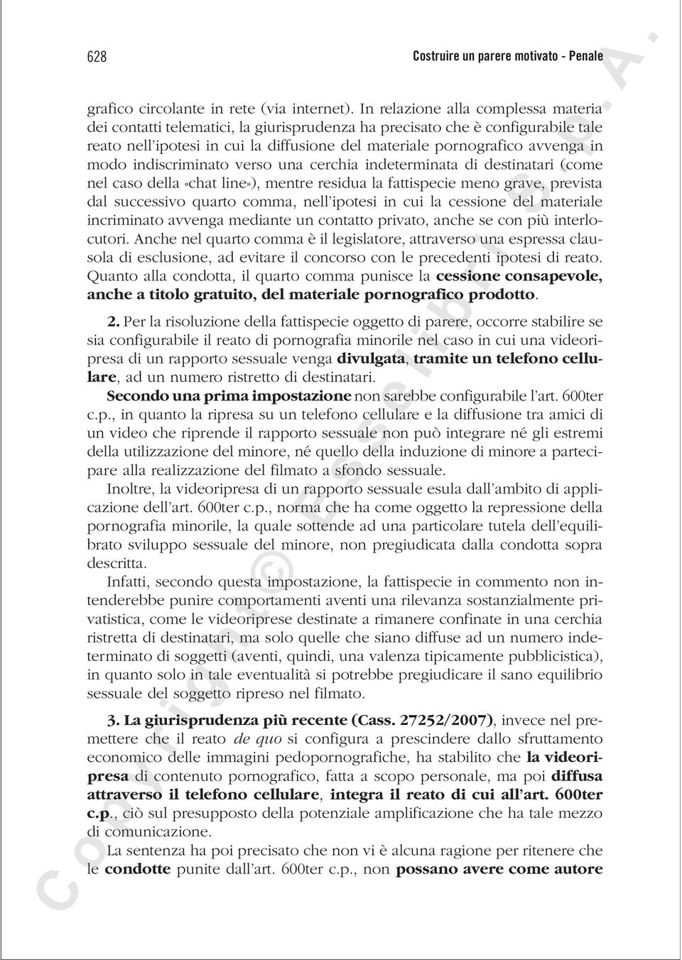 indiscriminato verso una cerchia indeterminata di destinatari (come nel caso della «chat line»), mentre residua la fattispecie meno grave, prevista dal successivo quarto comma, nell ipotesi in cui la