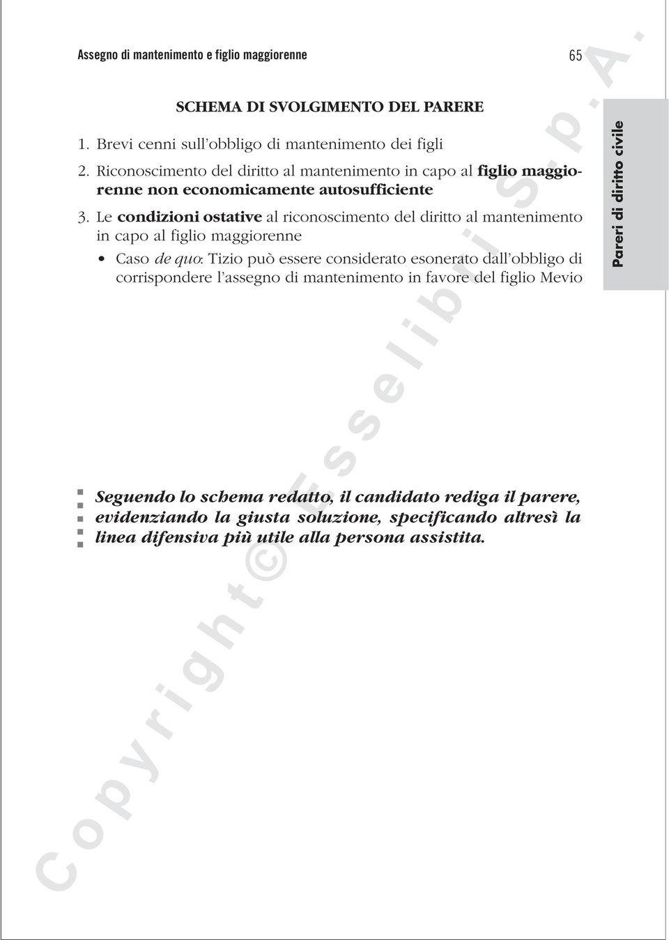 Le condizioni ostative al riconoscimento del diritto al mantenimento in capo al figlio maggiorenne Caso de quo: Tizio può essere considerato esonerato dall obbligo di